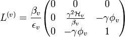 L^{(v)} = \frac{\beta_v}{\epsilon_v}\begin{pmatrix}
0 & 0 & 0\\
0 & \frac{\gamma^2 {\mathcal H}_v}{\beta_v} & -\gamma\phi_v\\
0 & -\gamma\phi_v & 1\end{pmatrix}