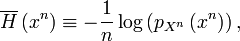 
\overline{H}\left(  x^{n}\right)     \equiv-\frac{1}{n}\log\left(  p_{X^{n}
}\left(  x^{n}\right)  \right)  ,