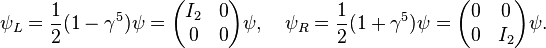 \psi_L=\frac12(1-\gamma^5)\psi=\begin{pmatrix} I_2 & 0 \\0 & 0 \end{pmatrix}\psi,\quad \psi_R=\frac12(1+\gamma^5)\psi=\begin{pmatrix} 0 & 0 \\0 & I_2 \end{pmatrix}\psi.