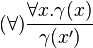 (\forall) \frac{\forall x . \gamma(x)}{\gamma(x')}