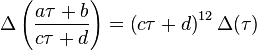 \Delta \left( \frac {a\tau+b} {c\tau+d}\right) =
\left(c\tau+d\right)^{12} \Delta(\tau) 