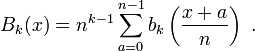  B_k(x) = n^{k-1} \sum_{a=0}^{n-1} b_k\left({\frac{x+a}{n}}\right)\ . 