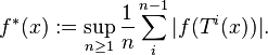 f^*(x):=\sup_{n\geq1}\frac{1}{n}\sum_i^{n-1}|f(T^i(x))|.