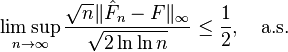 
    \limsup_{n\to\infty} \frac{\sqrt{n}\|\hat{F}_n-F\|_\infty}{\sqrt{2\ln\ln n}} \leq \frac12, \quad \text{a.s.}
  