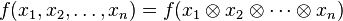  f(x_1,x_2, \ldots, x_n) = f(x_1 \otimes x_2 \otimes \cdots \otimes x_n) 