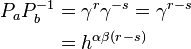 \begin{align}
  P_aP_b^{-1} &= \gamma^r \gamma^{-s} = \gamma^{r - s} \\
              &= h^{\alpha\beta(r - s)}
\end{align}