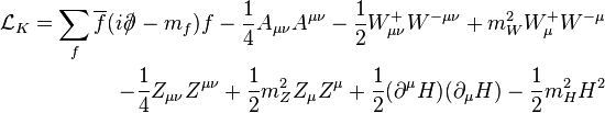  
\begin{align}
\mathcal{L}_K = \sum_f \overline{f}(i\partial\!\!\!/\!\;-m_f)f-\frac14A_{\mu\nu}A^{\mu\nu}-\frac12W^+_{\mu\nu}W^{-\mu\nu}+m_W^2W^+_\mu W^{-\mu} 
\\
\qquad -\frac14Z_{\mu\nu}Z^{\mu\nu}+\frac12m_Z^2Z_\mu Z^\mu+\frac12(\partial^\mu H)(\partial_\mu H)-\frac12m_H^2H^2
\end{align}
