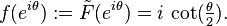 f(e^{i\theta }):={\tilde {F}}(e^{i\theta })=i\,\cot({\tfrac {\theta }{2}}).