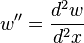 \ w'' = \frac{d^2w}{d^2x}