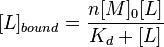 
 [L]_{bound} = \frac{n[M]_0 [L]}{K_d + [L]}
