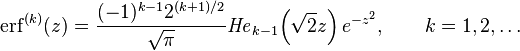  
{\operatorname{erf}}^{(k)}(z) = { (-1)^{k-1} 2^{(k+1)/2} \over \sqrt{\pi} } \mathit{He}_{k-1} \Big( \sqrt{2} z \Big)\,e^{-z^2},\qquad k=1, 2, \dots
