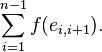 \sum_{i =1}^{n-1} f(e_{i, i+1}).