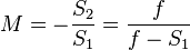  M = - \frac{S_2}{S_1} = \frac{f}{f - S_1} 