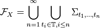 \mathcal{F}_X=\bigcup_{n=1}^\infty\bigcup_{t_i\in\mathbb{T},i\le n}\Sigma_{t_1,\dots,t_n}