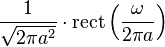 \displaystyle \frac{1}{\sqrt{2\pi a^2}}\cdot \operatorname{rect}\left(\frac{\omega}{2 \pi a}\right)