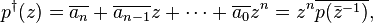 p^{\dagger}(z) = \overline{a_n} + \overline{a_{n-1}}z + \cdots + \overline{a_0}z^n = z^n\overline{p(\bar{z}^{-1})},