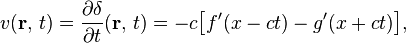 v(\mathbf{r},\, t) = \frac{\partial \delta}{\partial t}(\mathbf{r},\, t) = -c\big[f'(x - ct) - g'(x + ct)\big],