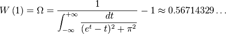 W\left(1\right) = \Omega=\frac{1}{\displaystyle \int_{-\infty}^{+\infty}\frac{\,dt}{(e^t-t)^2+\pi^2}}-1\approx 0.56714329\dots\,