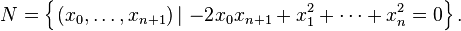 N=\left\{\left.(x_{0},\ldots ,x_{n+1})\,\right|\,{-2}x_{0}x_{n+1}+x_{1}^{2}+\cdots +x_{n}^{2}=0\right\}.