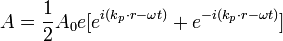 A = {1 \over 2} A_0 e [e^{i(k_p \cdot r - \omega t)}+e^{-i(k_p \cdot r - \omega t)}]