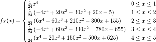 
f_X(x)= \begin{cases}
\frac{1}{24}x^4                         & 0\le x \le 1\\
\frac{1}{24}\left(-4x^4 + 20x^3 - 30x^2+20x-5 \right)& 1\le x \le 2\\
\frac{1}{24}\left(6x^4-60x^3+210x^2-300x+155 \right)  & 2\le x \le 3\\
\frac{1}{24}\left(-4x^4+60x^3-330x^2+780x-655 \right)  & 3\le x \le 4\\
\frac{1}{24}\left(x^4-20x^3+150x^2-500x+625\right) &4\le x\le5
\end{cases}
