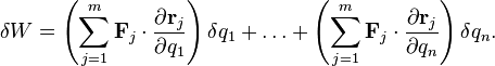  \delta W = \left(\sum_{j=1}^m \mathbf{F}_j\cdot \frac{\partial \mathbf{r}_j}{\partial q_1}\right) \delta{q}_1 + \ldots + \left(\sum_{j=1}^m \mathbf{F}_j\cdot \frac{\partial \mathbf{r}_j}{\partial q_n}\right) \delta{q}_n. 