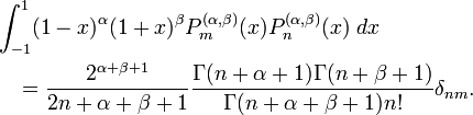 \begin{align}
&\int_{-1}^1 (1-x)^{\alpha} (1+x)^{\beta} 
P_m^{(\alpha,\beta)} (x)P_n^{(\alpha,\beta)} (x) \; dx \\
&\quad=
\frac{2^{\alpha+\beta+1}}{2n+\alpha+\beta+1}
\frac{\Gamma(n+\alpha+1)\Gamma(n+\beta+1)}{\Gamma(n+\alpha+\beta+1)n!} \delta_{nm}.
\end{align}
