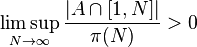 \limsup_{N\rightarrow\infty} \dfrac{|A\cap [1,N]|}{\pi(N)}>0