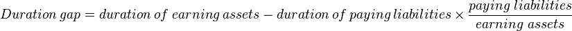 Duration \ gap = duration \ of \ earning \ assets \ - \ duration \ of \ paying \ liabilities \ \times \ \frac{paying \ liabilities}{earning \ assets}