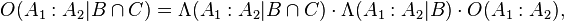  O(A_1:A_2|B \cap C) = \Lambda(A_1:A_2|B \cap C) \cdot \Lambda(A_1:A_2|B) \cdot O(A_1:A_2) ,