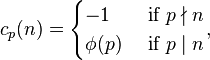 
c_p(n) = 
\begin{cases}
-1     &\mbox{  if }p\nmid n\\
\phi(p)&\mbox{  if }p\mid n\\
\end{cases}
,