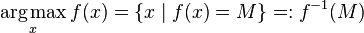 \underset{x}{\operatorname{arg\,max}} \, f(x) = \{ x \mid f(x) = M \} =: f^{-1}(M) 