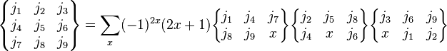 
 \begin{Bmatrix}
   j_1 & j_2 & j_3 \\
   j_4 & j_5 & j_6 \\
   j_7 & j_8 & j_9
  \end{Bmatrix} = \sum_x (-1)^{2 x}(2 x + 1)
  \begin{Bmatrix}
   j_1 & j_4 & j_7 \\
   j_8 & j_9 & x
  \end{Bmatrix}
  \begin{Bmatrix}
   j_2 & j_5 & j_8 \\
   j_4 & x & j_6
  \end{Bmatrix}
  \begin{Bmatrix}
   j_3 & j_6 & j_9 \\
   x & j_1 & j_2
  \end{Bmatrix}
