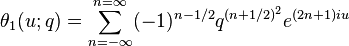 \theta_1(u;q) = \sum_{n=-\infty}^{n=\infty} (-1)^{n-1/2} q^{(n+1/2)^2} e^{(2n+1)i u} 