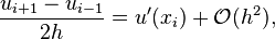  \frac{u_{i+1}-u_{i-1}}{2h} = u'(x_i) + \mathcal{O}(h^2), 