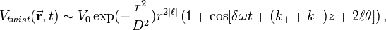  V_{twist}(\vec \mathbf{r},t) \sim V_0 
\exp (-\frac{r^2}{ D^2}) r^{2|\ell|} 
\left ( 1 + \cos [ \delta \omega t +  (k_{+}+k_{-})z + 2 \ell \theta] \right ), 
