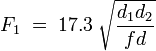 F_1 \; = \; 17.3 \; \sqrt{\frac{d_1d_2}{fd}}