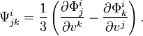 \Psi_{jk}^{i} = \frac{1}{3} \left( \frac{\partial \Phi_{j}^{i}}{\partial v^{k}} - \frac{\partial \Phi_{k}^{i}}{\partial v^{j}} \right).