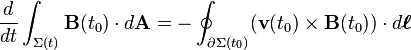 \frac{d}{dt} \int_{\Sigma(t)} \mathbf{B}(t_0) \cdot d\mathbf{A} = -\oint_{\partial \Sigma(t_0)} (\mathbf{v}(t_0)\times \mathbf{B}(t_0))\cdot d\boldsymbol{\ell}