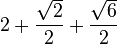 2+\frac{\sqrt{2}}{2}+\frac{\sqrt{6}}{2}