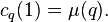 c_q(1) = \mu(q).\;
