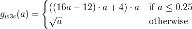 
g_{w3c}(a) =
\begin{cases}
  ((16 a - 12) \cdot a + 4) \cdot a
    & \text{if } a \leq 0.25 \\
  \sqrt{a}
    & \text{otherwise}
\end{cases}
