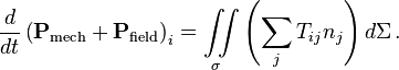  \frac{d}{d t}\left(\mathbf{P}_\text{mech}+ \mathbf{P}_\text{field} \right)_i = \iint\limits_{\sigma} \left(\sum\limits_{j} T_{ij} n_j\right)d\Sigma\,.