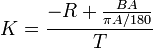 K = \frac{ -R + \frac{BA}{\pi A / 180}}{T}