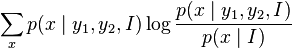 \sum_x p(x\mid y_1,y_2,I) \log \frac{p(x\mid y_1,y_2,I)}{p(x\mid I)}