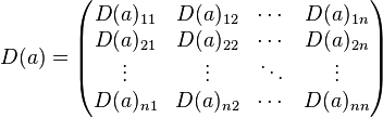 D(a) = \begin{pmatrix}
D(a)_{11} & D(a)_{12} & \cdots & D(a)_{1n} \\
D(a)_{21} & D(a)_{22} & \cdots & D(a)_{2n} \\
\vdots & \vdots & \ddots & \vdots \\
D(a)_{n1} & D(a)_{n2} & \cdots & D(a)_{nn} \\
\end{pmatrix}