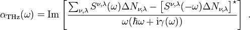 
    \alpha_{\rm{THz}}(\omega) = \mathrm{Im}\left[ \frac{\sum_{\nu, \lambda} S^{\nu, \lambda} (\omega) \Delta N_{\nu,\lambda} - \left[ S^{\nu, \lambda}(-\omega) \Delta N_{\nu,\lambda}\right]^{\star} }{ \omega (\hbar \omega + \mathrm{i} \gamma(\omega))} \right]\;.
