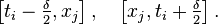 \left [t_i - \tfrac{\delta}{2}, x_j \right ], \quad \left [x_j,t_i + \tfrac{\delta}{2} \right ].