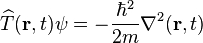 \widehat{T}(\mathbf{r},t)\psi = -\frac{\hbar^2}{2m} \nabla^2 (\mathbf{r},t)