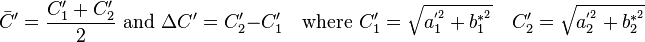 
  \bar{C}^\prime = \frac{C_1^\prime + C_2^\prime}{2} \mbox{ and }
  \Delta{C'}=C'_2-C'_1 \quad
  \mbox{where }
    C_1^\prime = \sqrt{a_1^{'^2} + b_1^{*^2}} \quad
    C_2^\prime = \sqrt{a_2^{'^2} + b_2^{*^2}} \quad
